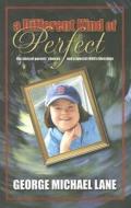 A Different Kind Of Perfect di George Michael Lane edito da Gom Publishing