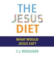 The Jesus Diet di T. J. Rohleder edito da MORE INC