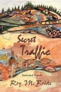 Secret Traffic: Selected Poems of Roy McBride [With DVD] di Roy McBride edito da Nodin Press