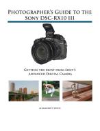 Photographer's Guide to the Sony DSC-RX10 III di Alexander S. White edito da White Knight Press