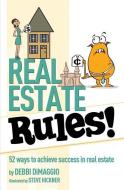 Real Estate Rules!: 52 ways to achieve success in real estate di Debbi Dimaggio edito da LIGHTNING SOURCE INC