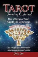 Tarot Reading Explained: Tarot Overview, Basics of Tarot Reading, Major and Minor Arcana, Interpretations, History, Reading Techniques, and Mor di Riley Star edito da LIGHTNING SOURCE INC