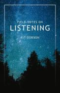 Field Notes on Listening di Kit Dobson edito da WOLSAK & WYNN PUBL