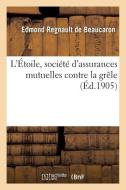 L' toile, Soci t d'Assurances Mutuelles Contre La Gr le di Regnault de Beaucaron-E edito da Hachette Livre - BNF