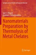 Nanomaterials Preparation by Thermolysis of Metal Chelates di Gulzhian I. Dzhardimalieva, Igor E. Uflyand edito da Springer International Publishing