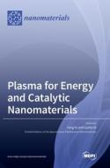 Plasma for Energy and Catalytic Nanomaterials di FENG YU edito da MDPI AG