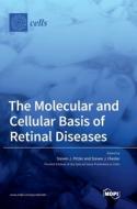 The Molecular and Cellular Basis of Retinal Diseases di STEVEN J. PITTLER edito da MDPI AG