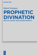 Prophetic Divination di Martti Nissinen edito da Gruyter, Walter de GmbH