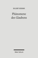 Phanomene Des Glaubens: Beitrage Zur Fundamentaltheologie di Eilert Herms edito da Mohr Siebeck