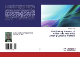 Respiratory Hazards of Radon and Free Silica among Ceramic Workers di Weam Shaheen edito da LAP Lambert Academic Publishing