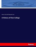A History of Eton College di Henry Churchill Maxwell Lyte edito da hansebooks