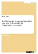 Das Konzept der begrenzten Rationalität und seine Bedeutung für die Organisationswissenschaft di Fabio Nehls edito da GRIN Verlag