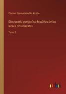 Diccionario geográfico-histórico de las Indias Occidentales di Coronel Don Antonio de Alcedo edito da Outlook Verlag