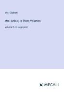 Mrs. Arthur; In Three Volumes di Oliphant edito da Megali Verlag