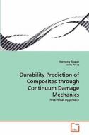 Durability Prediction of Composites through Continuum Damage Mechanics di Hermann Alcazar, Jacky Prucz edito da VDM Verlag