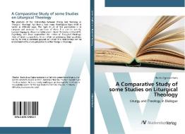 A Comparative Study of some Studies on Liturgical Theology di Charles Ogbunambala edito da AV Akademikerverlag