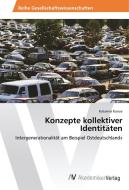 Konzepte kollektiver Identitäten di Katarina Kunze edito da AV Akademikerverlag
