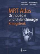 MRT-Atlas Orthopädie und Unfallchirurgie di Peter Hertel, Hermann König, Peter Teller, Ulrich Weber edito da Springer Berlin Heidelberg