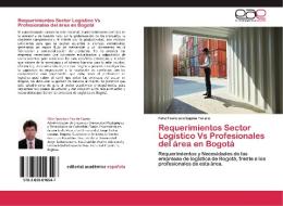 Requerimientos Sector Logístico  Vs Profesionales del área en Bogotá di Félix Francisco Espitia Forero edito da EAE