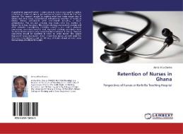 Retention of Nurses in Ghana di Anita Afua Davies edito da LAP Lambert Academic Publishing