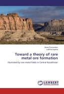 Toward a theory of rare metal ore formation di Murat Omirserikov, Ludmila Isayeva edito da LAP Lambert Academic Publishing