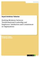Studying Relations Between Transformational Leadership And Employees' Satisfaction And Commitment In Organizations di Seyed Amidreza Tabaeian edito da Grin Publishing