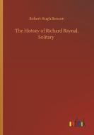 The History of Richard Raynal, Solitary di Robert Hugh Benson edito da Outlook Verlag