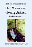 Der Mann von vierzig Jahren di Jakob Wassermann edito da Hofenberg