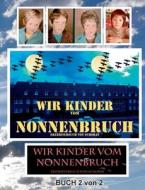 Wir Kinder vom Nonnenbruch Buch 2 von 2 di Wolfgang Schorat edito da Books on Demand