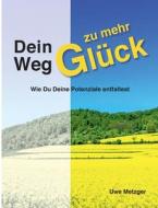 Dein Weg zu mehr Glück di Uwe Metzger edito da Books on Demand