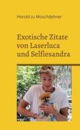 Exotische Zitate von Laserluca und Selfiesandra di Herold Zu Moschdehner edito da Books on Demand