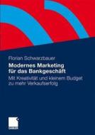 Modernes Marketing für das Bankgeschäft di Florian Schwarzbauer edito da Gabler Verlag