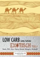 Low Carb Exotisch 01 di Jutta Schütz edito da A.S.Rosengarten-Verlag