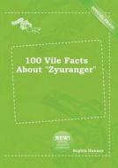 100 Vile Facts about Zyuranger di Sophia Hannay edito da LIGHTNING SOURCE INC