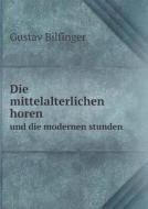 Die Mittelalterlichen Horen Und Die Modernen Stunden di G Bilfinger edito da Book On Demand Ltd.