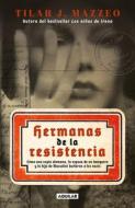Hermanas de la Resistencia / Sisters in Resistance: How a German Spy, a Banker's Wife, and Mussolini's Daughter Outwitted the Nazis di Tilar J. Mazzeo edito da AGUILAR