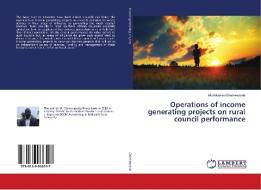 Operations of income generating projects on rural council performance di Mushivazvo Chamwazoda edito da LAP Lambert Academic Publishing