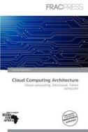 Cloud Computing Architecture edito da Frac Press