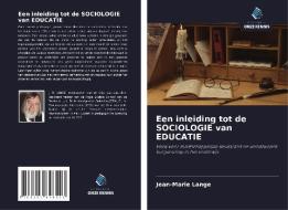 Een inleiding tot de SOCIOLOGIE van EDUCATIE di Jean-Marie Lange edito da Uitgeverij Onze Kennis