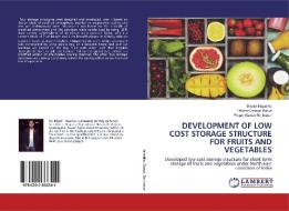 DEVELOPMENT OF LOW COST STORAGE STRUCTURE FOR FRUITS AND VEGETABLES di Bikash Hazarika, Pritom Coomar Barua, Pritam Kumar Borthakur edito da LAP Lambert Academic Publishing