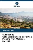 Städtische Gebietsdiagnose der alten Medina von Meknès, Marokko di Yousra Anrhour edito da Verlag Unser Wissen