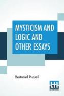 Mysticism And Logic And Other Essays di Bertrand Russell edito da Lector House