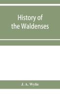 History Of The Waldenses di A. Wylie J. A. Wylie edito da Alpha Editions