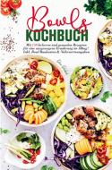 Bowls Kochbuch für eine ausgewogene Ernährung im Alltag! di Selma Schubert edito da Bookmundo