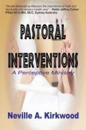 Pastoral Interventions: A Perceptive Ministry di Neville a. Kirkwood edito da Baal Hamon Publishers