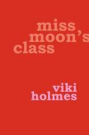 Miss Moon's Class di Viki Holmes edito da CHAMELEON PR LTD