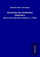 Geschichte des fränkischen Rheinufers di Heinrich Simon van Alpen edito da TP Verone Publishing