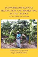Economics of Banana Production and Marketing in the Tropics. A Case Study of Cameroon di Esendugue Gregory Fonsah, Angus S. N. D Chidebelu edito da Langaa RPCIG