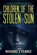 Children Of The Stolen Sun di Pearce Richard S Pearce edito da Independently Published