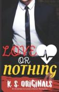 LOVE OR NOTHING di ORIGINALS K. S. ORIGINALS edito da Independently Published